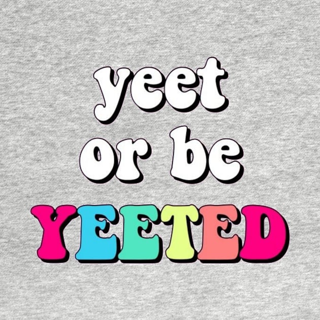 Yeet or be yeeted by ghjura